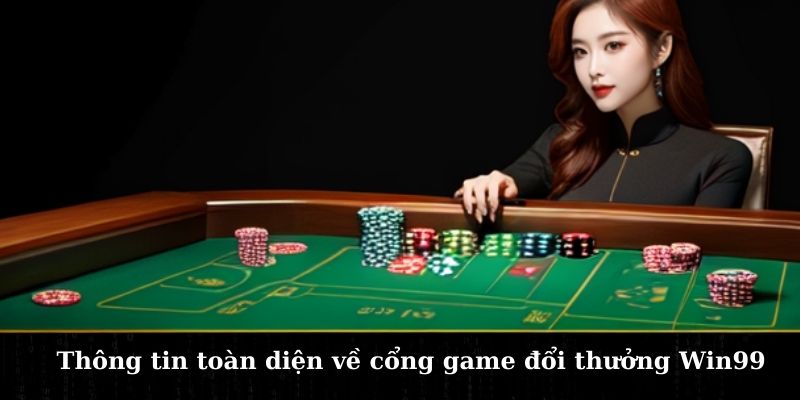 Thông tin toàn diện về cổng game đổi thưởng Win99