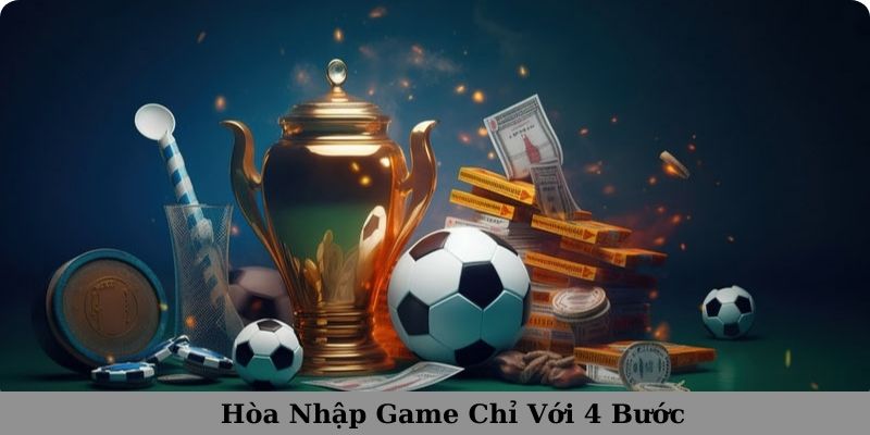 Hòa nhập game chỉ với 4 bước