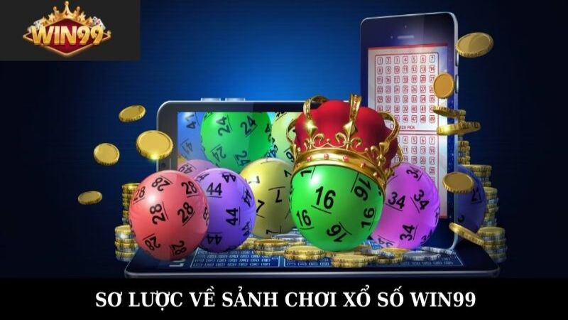 Sơ lược về sảnh chơi xổ số Win99